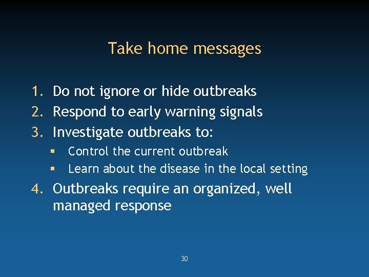 Take home messages 1. Do not ignore or hide outbreaks 2. Respond to early