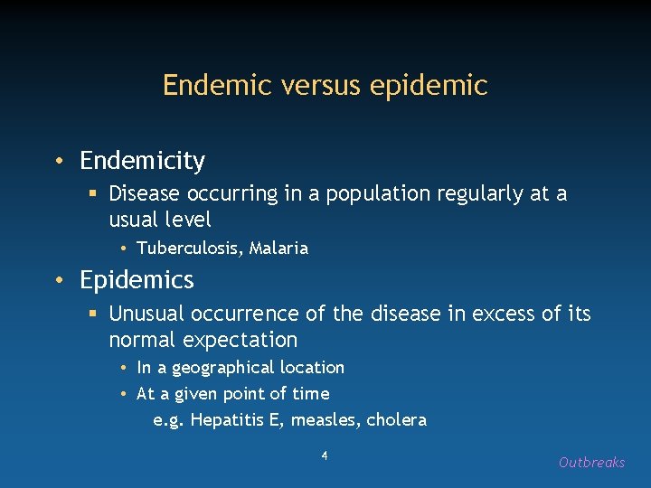 Endemic versus epidemic • Endemicity § Disease occurring in a population regularly at a