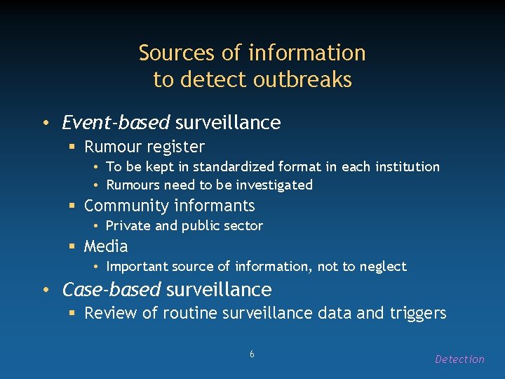 Sources of information to detect outbreaks • Event-based surveillance § Rumour register • To