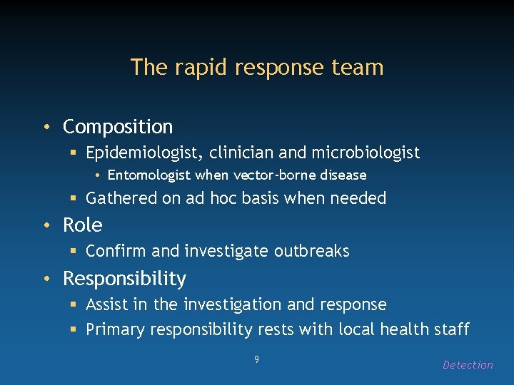 The rapid response team • Composition § Epidemiologist, clinician and microbiologist • Entomologist when