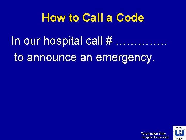 How to Call a Code In our hospital call # …………. . to announce