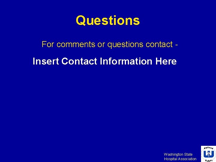 Questions For comments or questions contact - Insert Contact Information Here Washington State Hospital