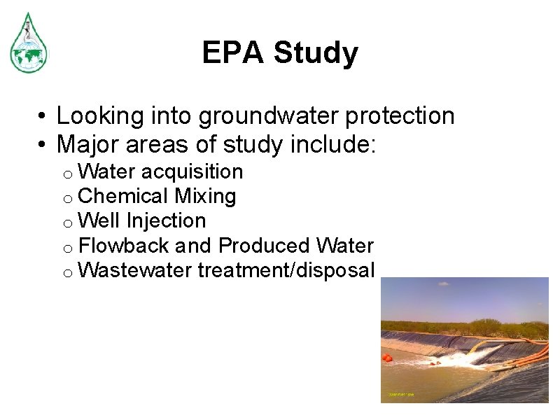 EPA Study • Looking into groundwater protection • Major areas of study include: o