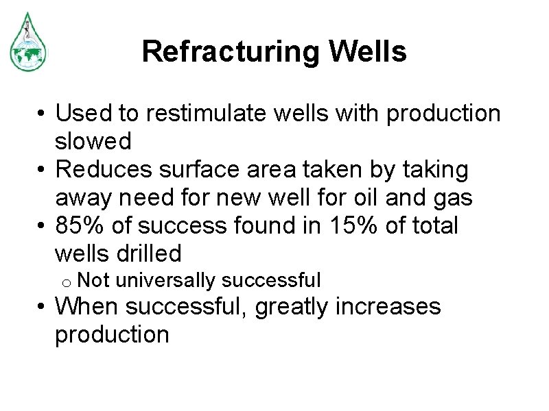 Refracturing Wells • Used to restimulate wells with production slowed • Reduces surface area