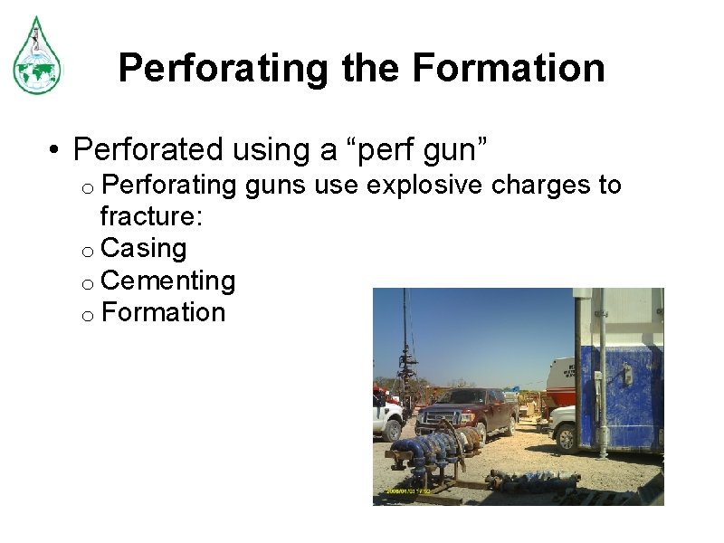 Perforating the Formation • Perforated using a “perf gun” o Perforating fracture: o Casing