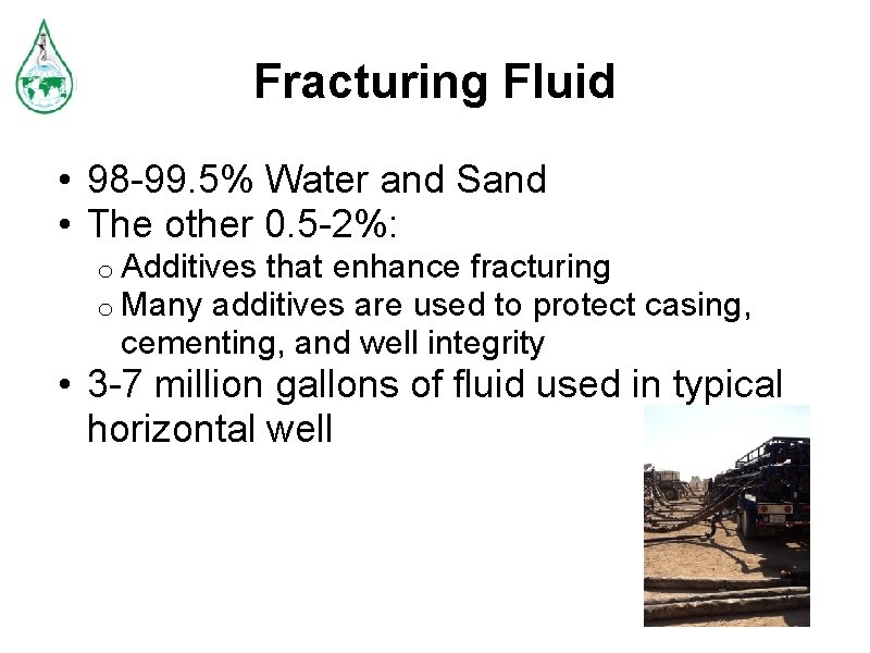 Fracturing Fluid • 98 -99. 5% Water and Sand • The other 0. 5