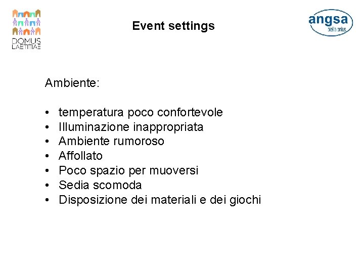 Event settings Ambiente: • • temperatura poco confortevole Illuminazione inappropriata Ambiente rumoroso Affollato Poco