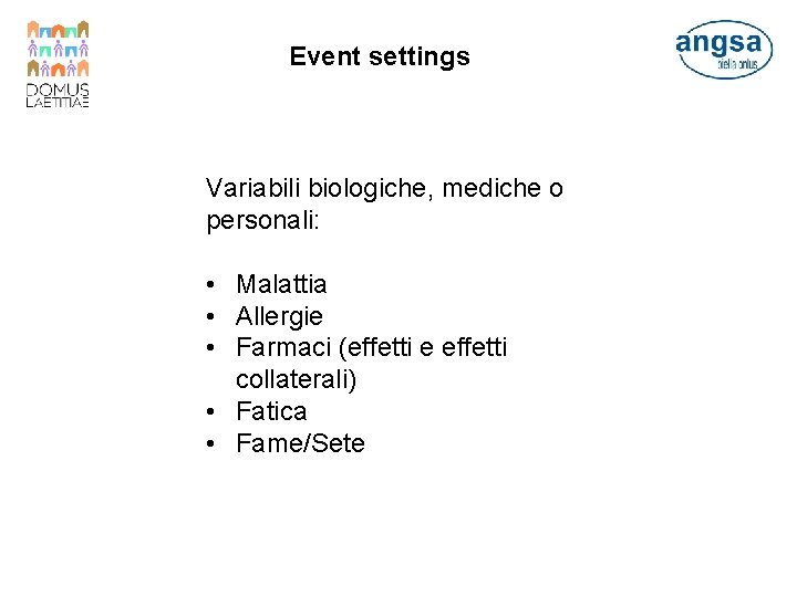 Event settings Variabili biologiche, mediche o personali: • Malattia • Allergie • Farmaci (effetti
