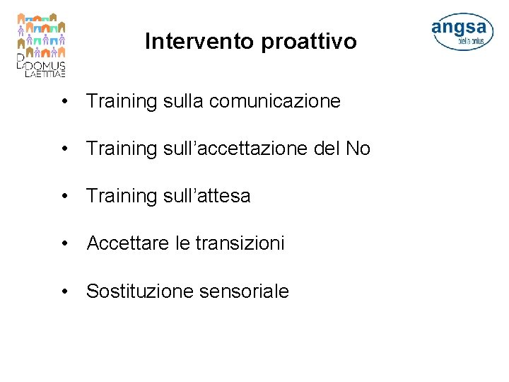 Intervento proattivo • Training sulla comunicazione • Training sull’accettazione del No • Training sull’attesa