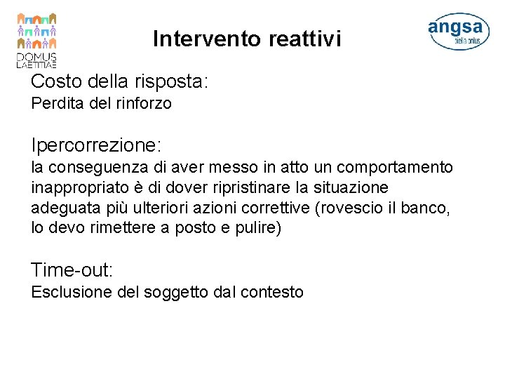 Intervento reattivi Costo della risposta: Perdita del rinforzo Ipercorrezione: la conseguenza di aver messo