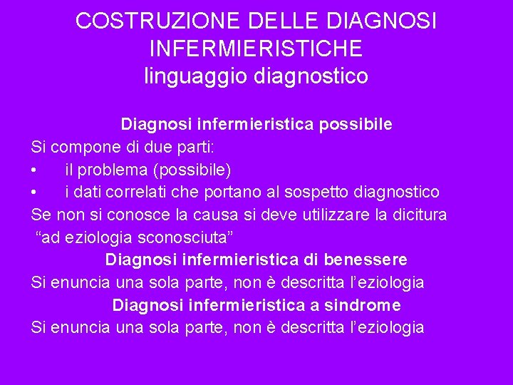 COSTRUZIONE DELLE DIAGNOSI INFERMIERISTICHE linguaggio diagnostico Diagnosi infermieristica possibile Si compone di due parti: