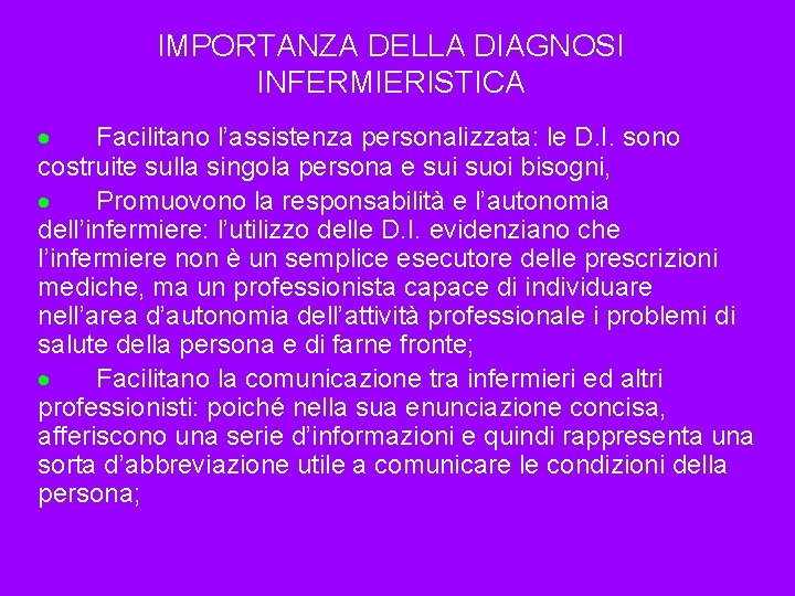 IMPORTANZA DELLA DIAGNOSI INFERMIERISTICA · Facilitano l’assistenza personalizzata: le D. I. sono costruite sulla