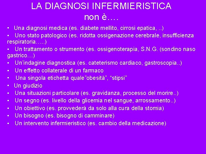 LA DIAGNOSI INFERMIERISTICA non è…. • Una diagnosi medica (es. diabete mellito, cirrosi epatica,