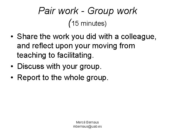 Pair work - Group work (15 minutes) • Share the work you did with