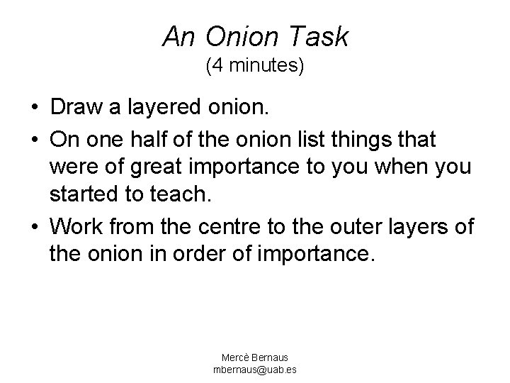 An Onion Task (4 minutes) • Draw a layered onion. • On one half