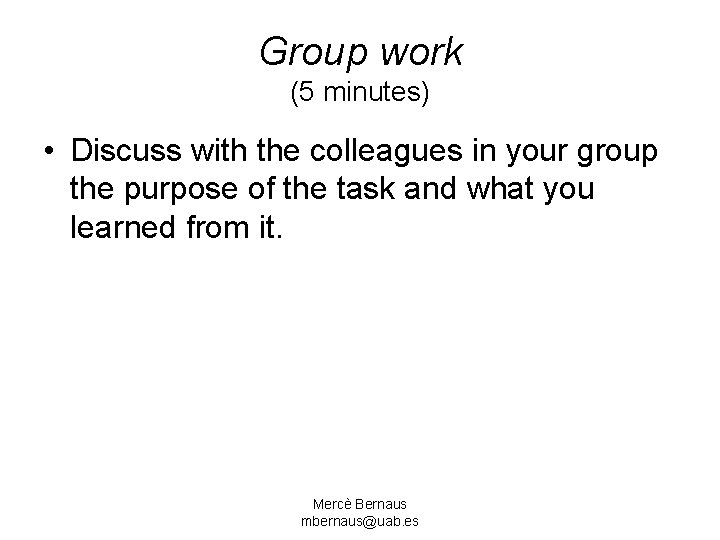 Group work (5 minutes) • Discuss with the colleagues in your group the purpose