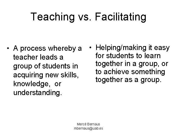Teaching vs. Facilitating • A process whereby a • Helping/making it easy for students