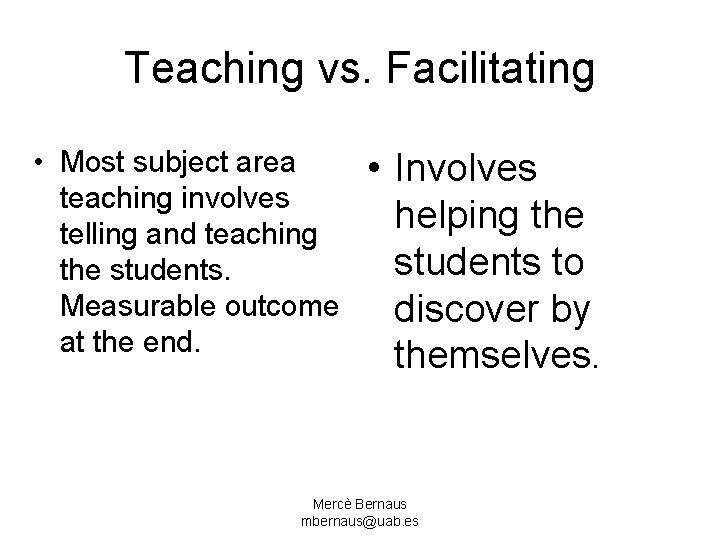 Teaching vs. Facilitating • Most subject area teaching involves telling and teaching the students.