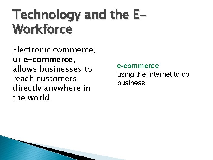 Technology and the EWorkforce Electronic commerce, or e-commerce, allows businesses to reach customers directly