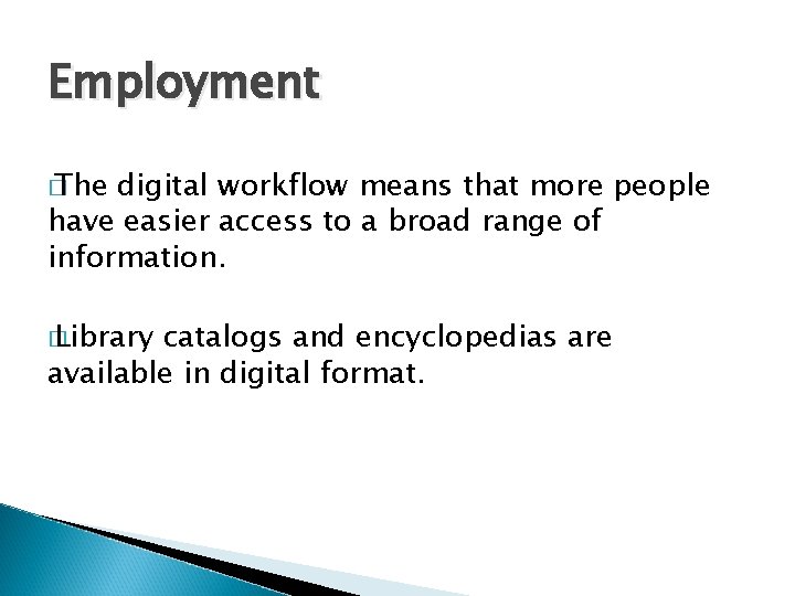 Employment � The digital workflow means that more people have easier access to a