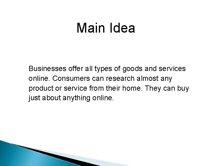 Main Idea Businesses offer all types of goods and services online. Consumers can research