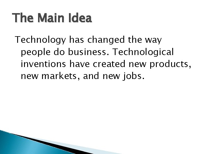 The Main Idea Technology has changed the way people do business. Technological inventions have