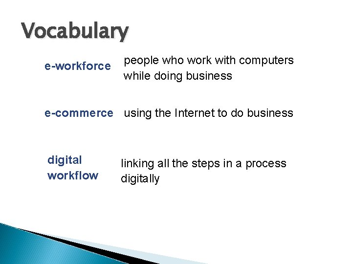 Vocabulary e-workforce people who work with computers while doing business e-commerce using the Internet