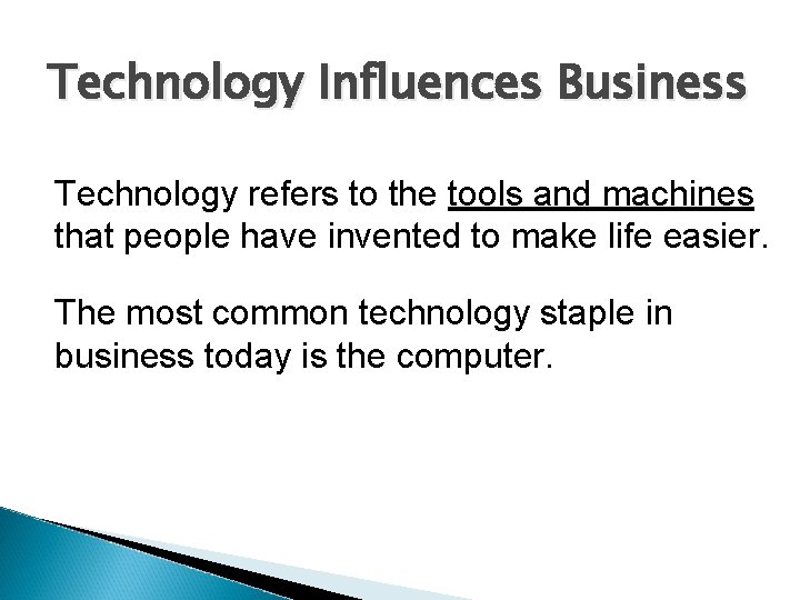 Technology Influences Business Technology refers to the tools and machines that people have invented