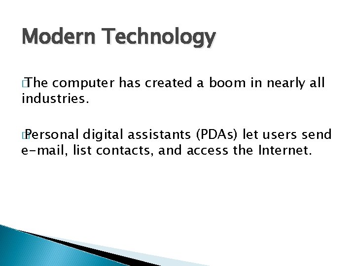 Modern Technology � The computer has created a boom in nearly all industries. �