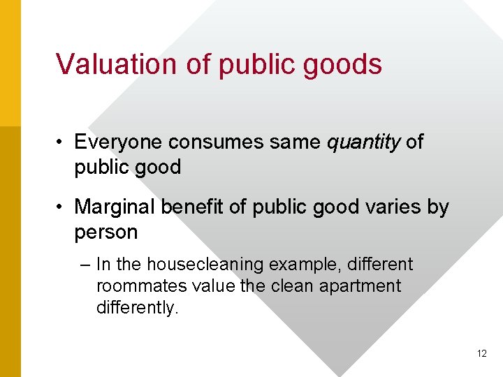 Valuation of public goods • Everyone consumes same quantity of public good • Marginal