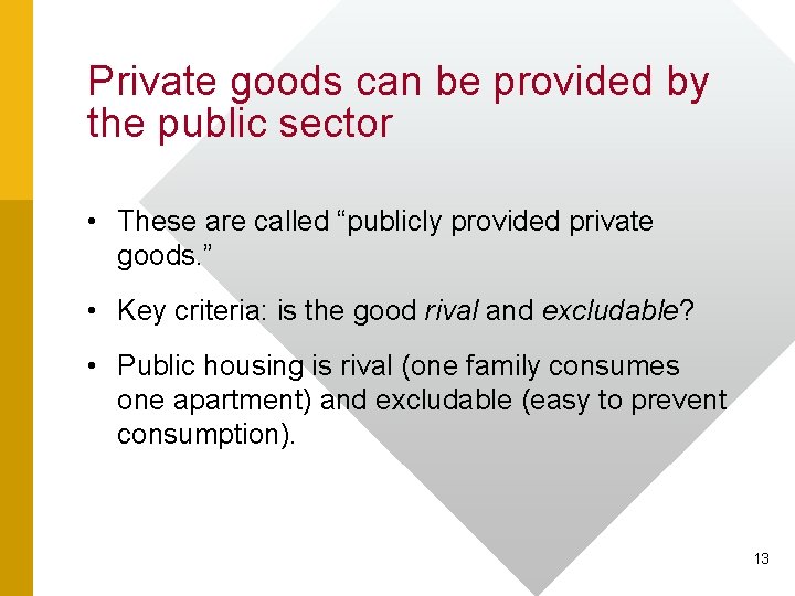 Private goods can be provided by the public sector • These are called “publicly