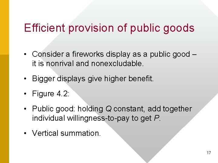 Efficient provision of public goods • Consider a fireworks display as a public good