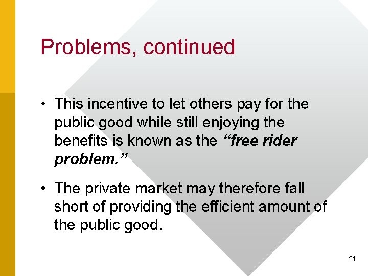 Problems, continued • This incentive to let others pay for the public good while