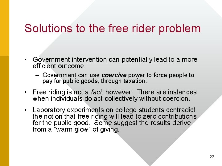 Solutions to the free rider problem • Government intervention can potentially lead to a