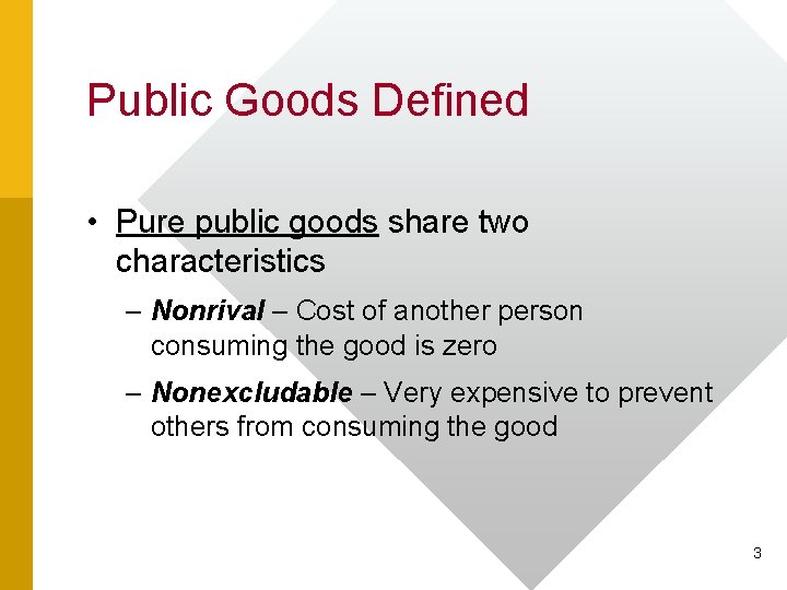 Public Goods Defined • Pure public goods share two characteristics – Nonrival – Cost