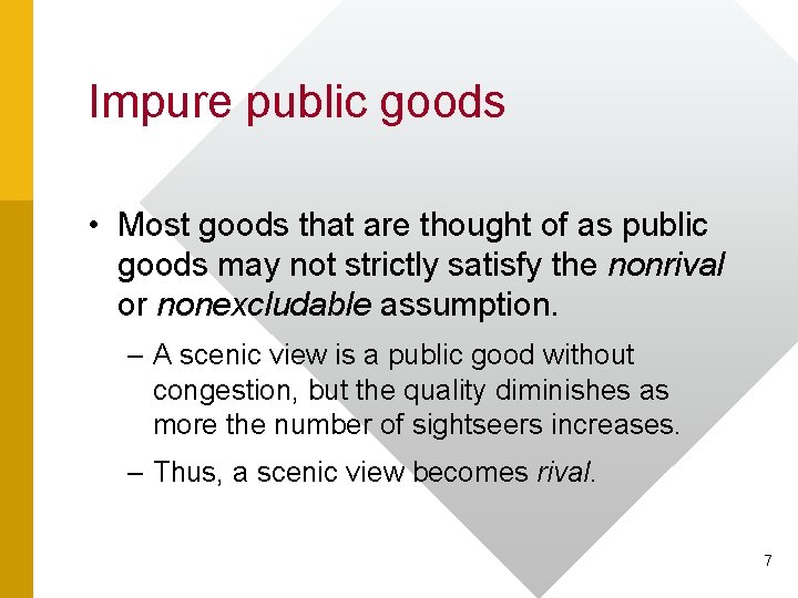 Impure public goods • Most goods that are thought of as public goods may