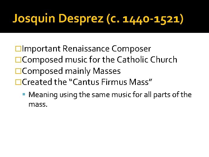 Josquin Desprez (c. 1440 -1521) �Important Renaissance Composer �Composed music for the Catholic Church