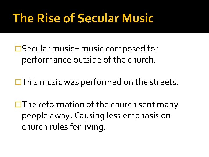 The Rise of Secular Music �Secular music= music composed for performance outside of the