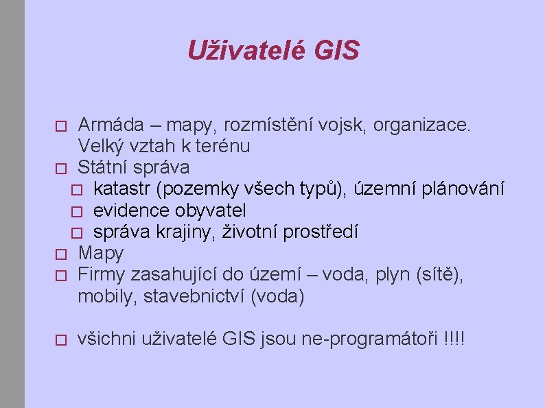 Uživatelé GIS Armáda – mapy, rozmístění vojsk, organizace. Velký vztah k terénu � Státní