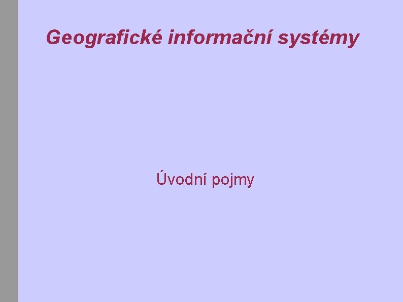 Geografické informační systémy Úvodní pojmy 