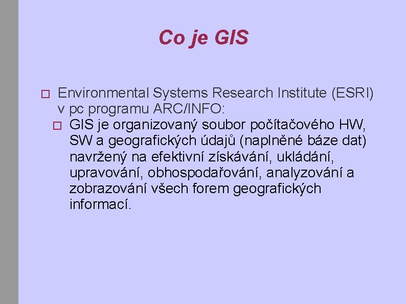 Co je GIS � Environmental Systems Research Institute (ESRI) v pc programu ARC/INFO: �