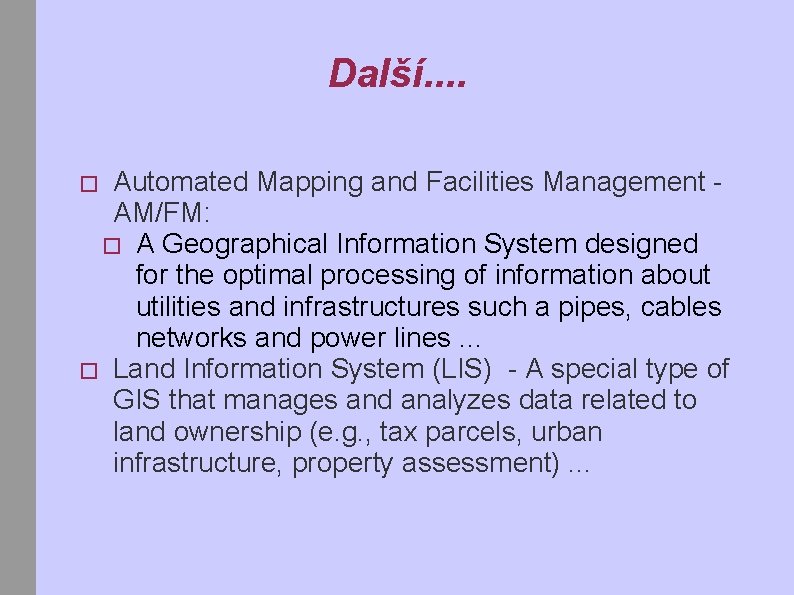 Další. . Automated Mapping and Facilities Management AM/FM: � A Geographical Information System designed