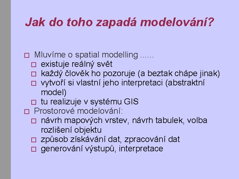 Jak do toho zapadá modelování? Mluvíme o spatial modelling. . . � existuje reálný