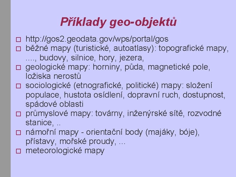 Příklady geo-objektů � � � � http: //gos 2. geodata. gov/wps/portal/gos běžné mapy (turistické,