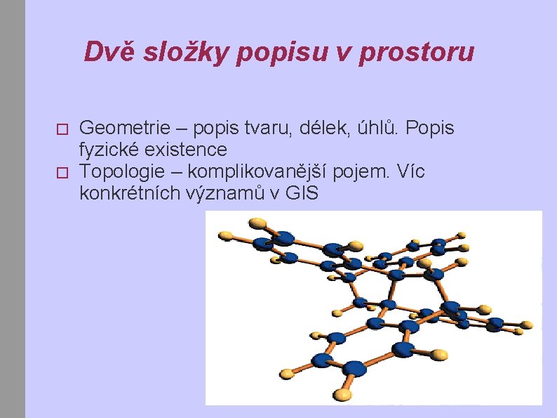 Dvě složky popisu v prostoru � � Geometrie – popis tvaru, délek, úhlů. Popis