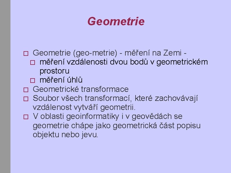 Geometrie (geo-metrie) - měření na Zemi � měření vzdálenosti dvou bodů v geometrickém prostoru