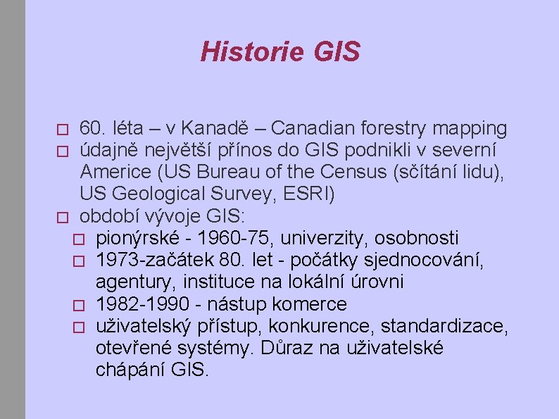 Historie GIS 60. léta – v Kanadě – Canadian forestry mapping údajně největší přínos