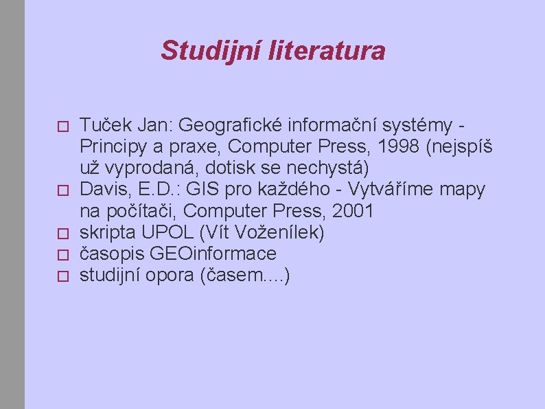 Studijní literatura � � � Tuček Jan: Geografické informační systémy Principy a praxe, Computer