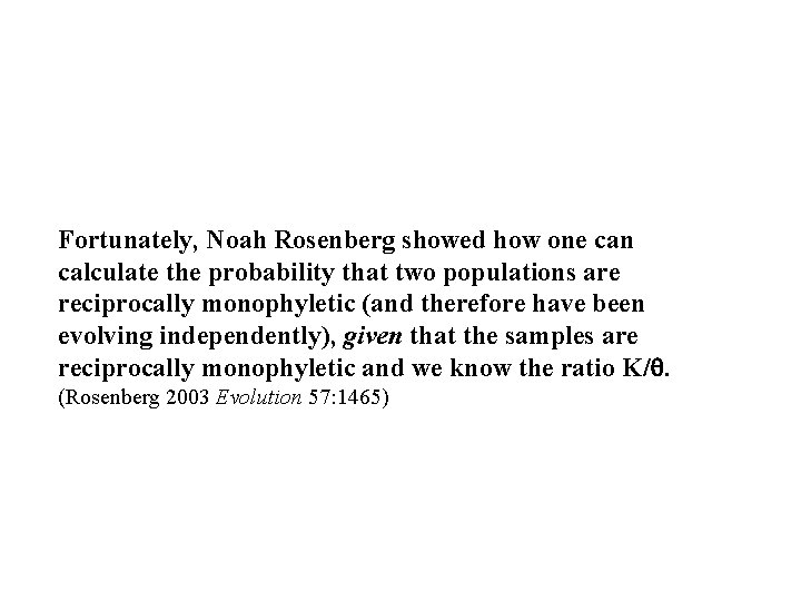 Fortunately, Noah Rosenberg showed how one can calculate the probability that two populations are