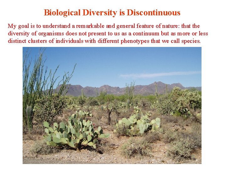 Biological Diversity is Discontinuous My goal is to understand a remarkable and general feature